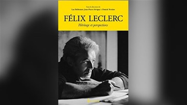 Redécouvrez Félix-Leclerc à travers le recueil de texte: Félix Leclerc: héritage et perspectives