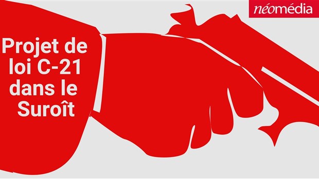 L'impact que pourrait avoir le projet de loi C-21 sur la région
