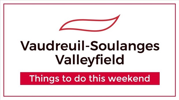 What to do this weekend in the Vaudreuil-Soulanges - Valleyfield region? 
