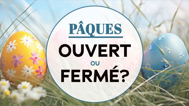 Ouvert ou fermé pour le long congé de Pâques
