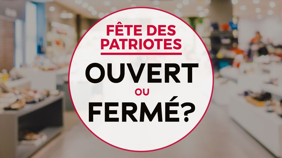 Ouvert ou fermé pour la Journée des patriotes ? 