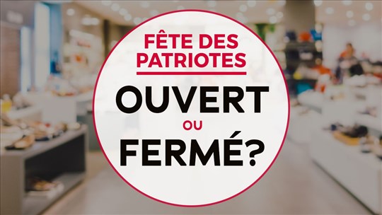 Ouvert ou fermé pour la Journée nationale des Patriotes? 